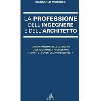 La professione dell'ingegnere e dell'architetto. L'ordinamento delle categorie. L'esercizio della professione. I diritti e i doveri del professionista