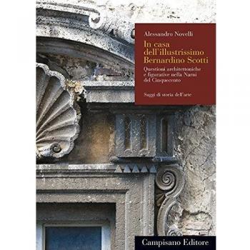 In casa dell'illustrissimo Bernardino Scotti. Questioni architettoniche e figurative nella Narni del Cinquecento