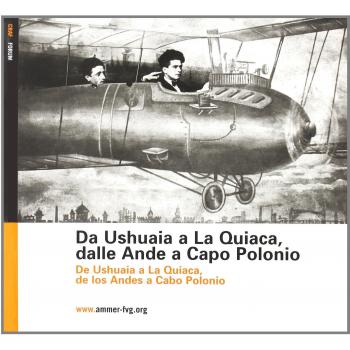 Da Ushuaia a La Quiaca, dalle Ande a Capo Polonio. Immagini dell'emigrazione dal Friuli Venezia Giulia in Argentina. Ediz. italiana e spagnola