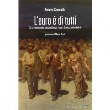 L'euro è di tutti. Con la moneta unica ci hanno guadagnato in pochi. Ora tocca ai cittadini