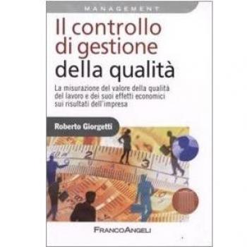 Il controllo di gestione della qualità. La misurazione del valore della qualità del lavoro e dei suoi effetti economici sui risultati d'impresa
