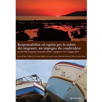 Responsabilità ed equità per la salute dei migranti: un impegno da condividere. Atti del XIII Congresso nazionale SIMM (Agrigento, 14-17 maggio 2014)