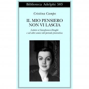 Il mio pensiero non vi lascia. Lettere a Gianfranco Draghi e ad altri amici del periodo fiorentino