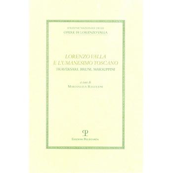 Lorenzo Valla e l'umanesimo toscano: Traversari, Bruni e Marsuppini. Atti del Convegno del Comitato Nazionale 6° centenario della nascita di Lorenzo Valla (2007)