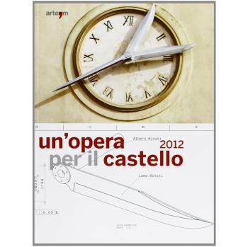Un'opera per il castello 2012. Lo spazio della memoria, la memoria dello spazio. (Napoli, 24 maggio-24 giugno 2013). Ediz. illustrata