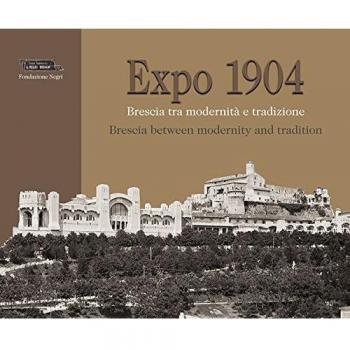 Expo 1904. Brescia tra modernità e tradizione. Ediz. multilingue