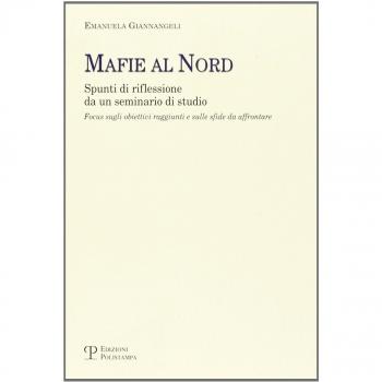 Mafie al nord. Spunti di riflessione da un seminario di studio. Focus sugli obiettivi raggiunti e sulle sfide da affrontare