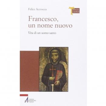 Francesco, un nome nuovo. Vita di un uomo santo