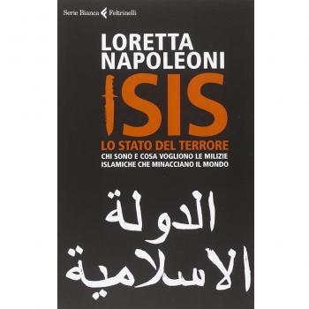 Isis. Lo stato del terrore. Chi sono e cosa vogliono le milizie islamiche che minacciano il mondo