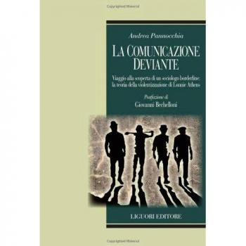 La comunicazione deviante. Viaggio alla scoperta di un sociologo borderline: la teoria della violentizzazione di Lonnie Athens