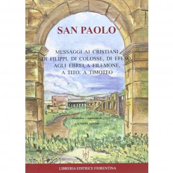 San Paolo. Messaggi ai cristiani di Filippi, di Colosse, di Efeso, agli ebrei, a Filemone, a Tito, a Timoteo