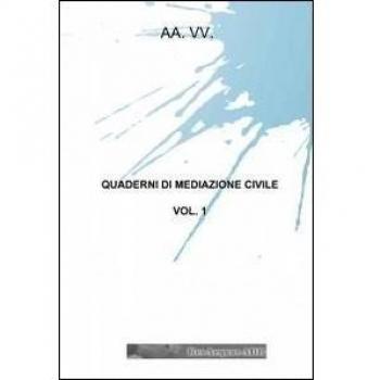 QUADERNI DI MEDIAZIONE CIVILE: Vol. 1