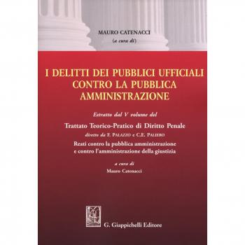 I delitti dei pubblici ufficiali contro la pubblica amministrazione. Estratto dal V volume del Trattato teorico-pratico di diritto penale