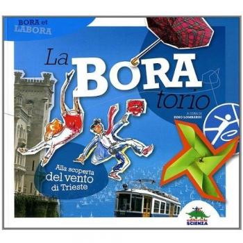 La-Bora-torio. Alla scoperta del vento di Trieste. Ediz. illustrata