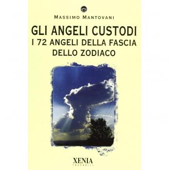 Gli angeli custodi. I 72 angeli della fascia dello zodiaco