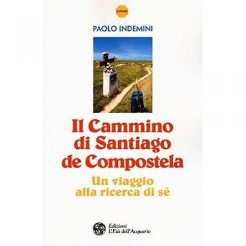 Il cammino di Santiago de Compostela. Un viaggio alla ricerca di sé