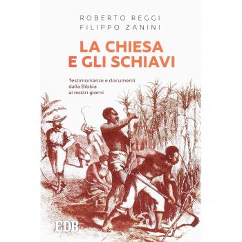 La Chiesa e gli schiavi. Testimonianze e documenti dalla Bibbia ai giorni nostri
