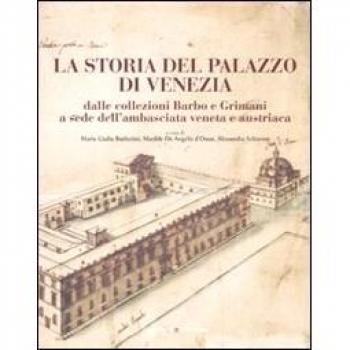 La storia del Palazzo di Venezia dalle collezioni Barbo e Grimani a sede dell'ambasciata veneta e austriaca (Vol. 1)