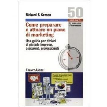 Come preparare e attuare un piano di marketing. Una guida per titolari di piccole imprese, consulenti, professionisti