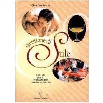Questione di stile. Consigli pratici e trucchi per riuscire nella vita