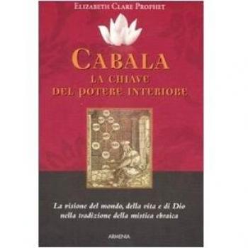 Cabala: la chiave del potere interiore. La visione del mondo, della vita e di Dio nella tradizione della mistica ebraica