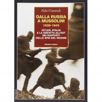 Dalla Russia a Mussolini 1939-1943. Hitler, Stalin e la disfatta all'est nei rapporti delle spie del regime
