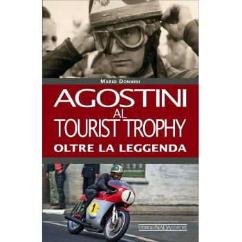 Agostini al Tourist Trophy. Oltre la leggenda. Ediz. illustrata