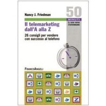Il telemarketing dall'A alla Z. 26 consigli utili per vendere con successo al telefono