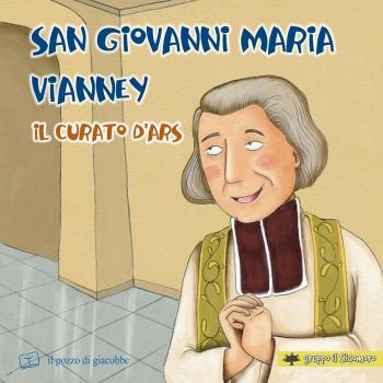 San Giovanni Maria Vianney. Il curato d'Ars. Ediz. illustrata