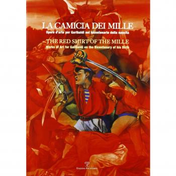 La camicia dei Mille. Opere d'arte per Garibaldi nel bicentenario della nascita. Ediz. italiana e inglese