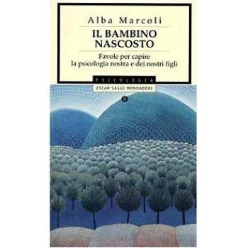 Il bambino nascosto. Favole per capire la psicologia nostra e dei nostri figli
