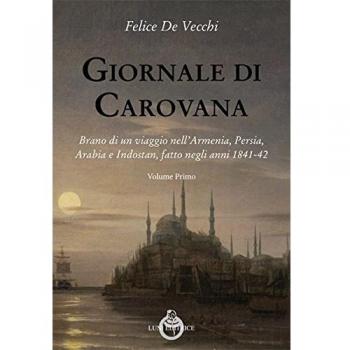 Giornale di carovana. Brano di un viaggio nell'Armenia, Persia, Arabia e Indostan, fatto negli anni 1841-1842