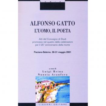 Alfonso Gatto. L'uomo, il poeta. Atti del convegno di Studi promosso nel quadro delle celebrazioni per il 25° anniversario della morte (Fisciano-Salerno, 30-31...