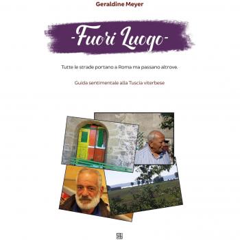 Fuori luogo. Tutte le strade portano a Roma ma passano altrove. Guida sentimentale alla Tuscia viterbese