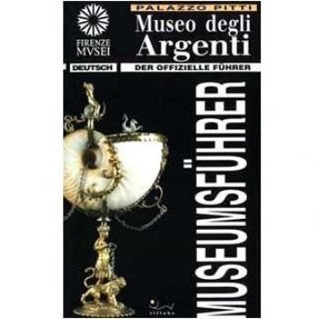 Museo degli argenti. Der offizielle Museumsführer