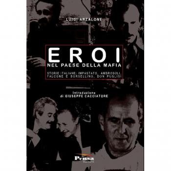 Eroi nel paese della mafia. Storie italiane: Impastato, Ambrosoli, Falcone e Borsellino, Don Puglisi