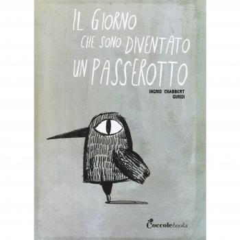 Il giorno che sono diventato un passerotto. Ediz. illustrata