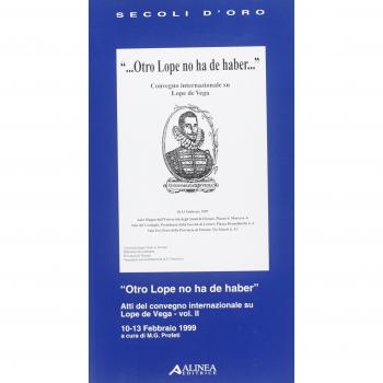 Otro Lope no ha de haber. Atti del Convegno internazionale su Lope de Vega (dal 10 al 13 febbraio 1999) (Vol. 2)
