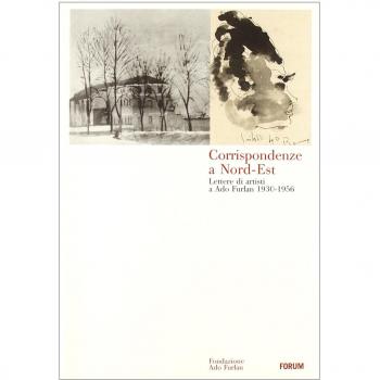 Corrispondenze a Nord-Est. Lettere di artisti a Ado Furlan 1930-1956