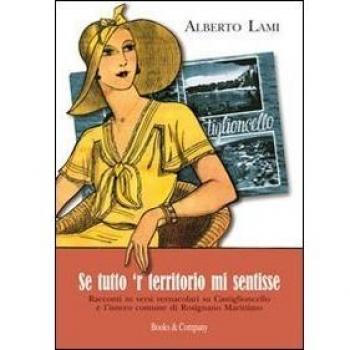 Se tutto 'r territorio mi sentisse. Racconti in versi vernacolari su Castiglioncello e l'intero comune di Rosignano Marittimo