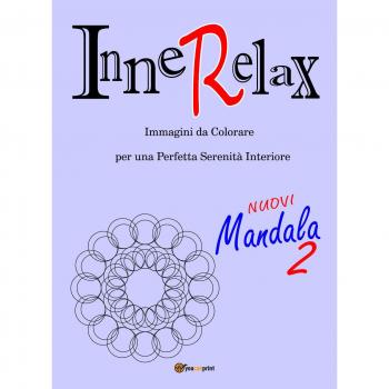 Mandala. InneRelax. Immagini da colorare per una perfetta serenità interiore. Ediz. illustrata