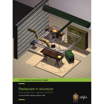 Restaurare in sicurezza. Nuovi progetti per i Laboratori dell’O.P.D.. Ediz. a colori
