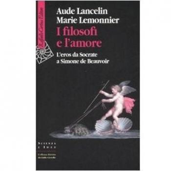 I filosofi e l'amore. L'eros da Socrate a Simone de Beauvoir