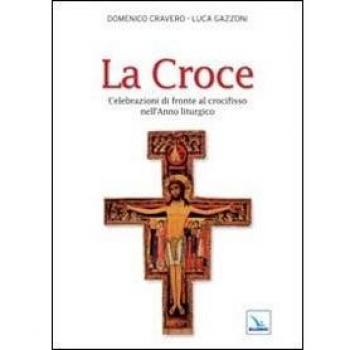 La Croce. Celebrazioni di fronte al crocifisso nell'Anno liturgico