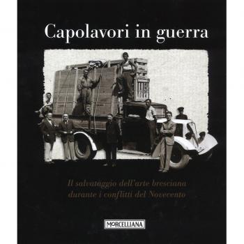 Capolavori in guerra. Il salvataggio dell'arte bresciana durante i conflitti del Novecento
