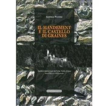 Il mandement e il castello di Graines. Storia e istituzioni dell'alta valle D'Ayas tra l'XI e il XIX secolo