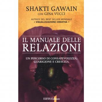Il manuale delle relazioni. Un percorso di consapevolezza, guarigione e crescita