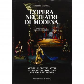 L'opera nei teatri di Modena. Vicende di quattro secoli dal ducato di Cesare d'Este alle soglie del duemila