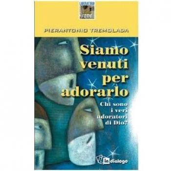 Siamo venuti per adorarlo. Chi sono i veri adoratori di Dio?