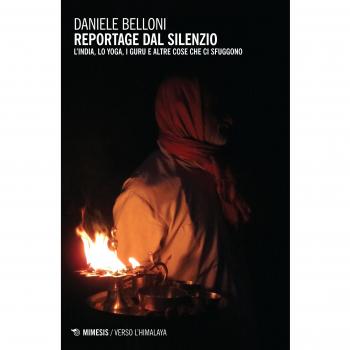 Reportage dal silenzio. L'India, lo yoga, i guru e altre cose che ci sfuggono
